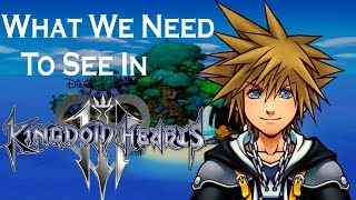 What We Need To See In Kingdom Hearts 3 [upl. by Yrocej]