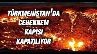 Türkmenistanda Cehennem Kapısı kapatılıyor [upl. by Aninat461]