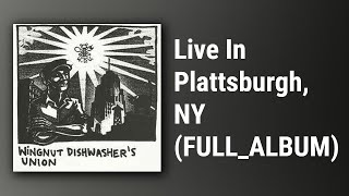 Wingnut Dishwashers Union  Live In Plattsburgh NY FULL ALBUM [upl. by Arthur]