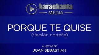 Karaokanta  Joan Sebastian  Porque te quise   Ver Norteña [upl. by Sofia]