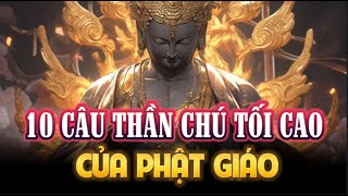 Top 10 CÂU THẦN CHÚ TỐI CAO của PHẬT GIÁO  Ai Cũng Nên Biết Để Giác Ngộ [upl. by Gean166]