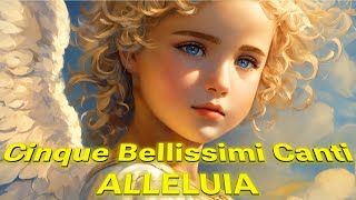 Cinque Bellissimi Canti «ALLELUIA» [upl. by Reifnnej143]