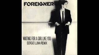 Foreigner  Waiting For a Girl Like you  Sergio Luna Remix [upl. by Donelle528]