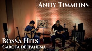 Andy TimmonsSydnei Carvalho  BOSSA HITS  GAROTA DE IPANEMA Girl From Ipanema [upl. by Essila]