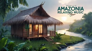 Amazonia Relaxing Music Musique de Relaxation Inspirée de la Forêt Amazonienne [upl. by Roxy]