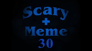 Scary  Meme 30 [upl. by Alastair]