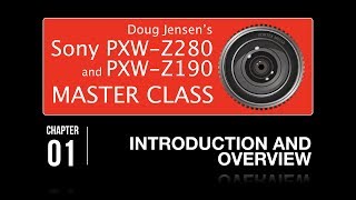 Doug Jensen’s Sony PXWZ280 and PXWZ190 Master Class  CHAPTER 1 FREE [upl. by Nojram601]