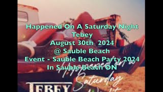 Happened On A Saturday Night By Tebey  Sauble Beach Sauble Beach Party 2024 [upl. by Addie]