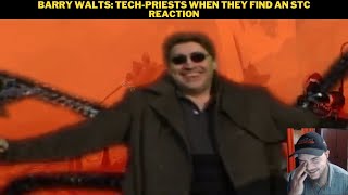 Barry Walts TechPriests When They Find An STC Reaction [upl. by Yelsek554]