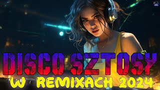 DISCO SZTOSY W REMIXACH 2024❌ DISCO POLO NOWOŚCI ❌ DISKO SZTOSY CZERWIEC 2024DiscoPoloSounds [upl. by Bradman274]