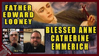 Writings and Visions of Blessed Anne Emmerich  Father Edward Looney [upl. by Tommi]