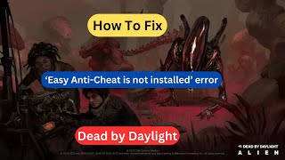 Dead by Daylight – How to Fix the ‘Easy AntiCheat is Not Installed’ Error [upl. by Malik]