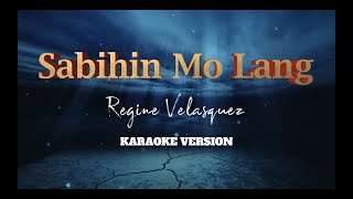 Sabihin Mo Lang  Regine Velasquez  Karaoke Version [upl. by Niple]