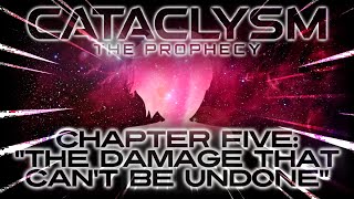 Cataclysm The Prophecy  Chapter Five quotThe Damage That Cant Be Undonequot [upl. by Lebama]