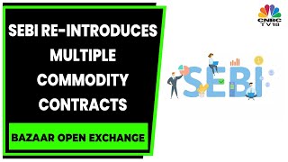 Decoding The Benefits Of SEBIs Multiple Commodity Contracts  Bazaar Open Exchange  CNBCTV18 [upl. by Blinnie]