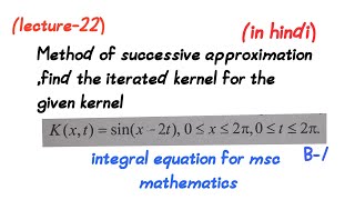 Method of successive approximationfind iterated kernellecture22msc mathematics [upl. by Pacificas223]