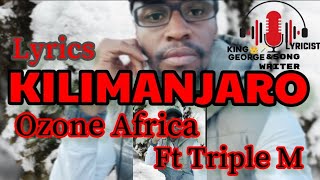 Kilimanjaro Lyrics Ozone Africa ft Triple M [upl. by Manus994]