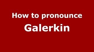 How to pronounce Galerkin RussianRussia  PronounceNamescom [upl. by Youngran745]