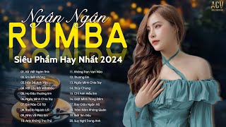 SIÊU PHẨM RUMBA NHẠC TRẺ HAY NHẤT 2024  NGÂN NGÂN RUMBA HOT TREND TIKTOK  NHẠC RUMBA XU HƯỚNG 2024 [upl. by Shaw]