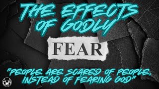 The Effects of Godly Fear People are Scared of People Instead of Fearing God [upl. by Denys]