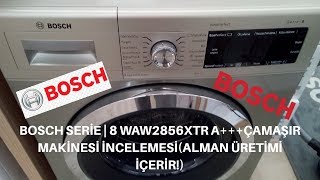 Bosch Serie  8 WAW2856XTR A Çamaşır Makinesi İncelemesiAlman Üretimi İçerir [upl. by Aihsenot]