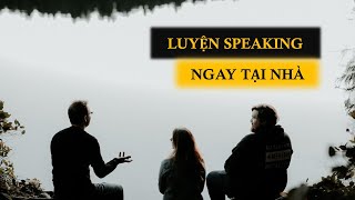 Luyện Speaking ngay tại nhà [upl. by Enaamuj]