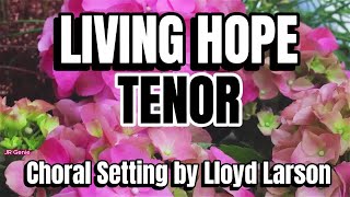 Living Hope  TENOR  Choral Guide  Choral Setting by Lloyd Larson [upl. by Roberts]