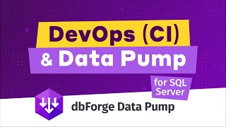 How to import data to SQL Server database with dbForge Data Pump during the DevOps process [upl. by Aneeram]