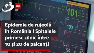 Epidemie de rujeolă în România  Spitalele primesc zilnic între 10 şi 20 de paicenţi [upl. by Jollanta]