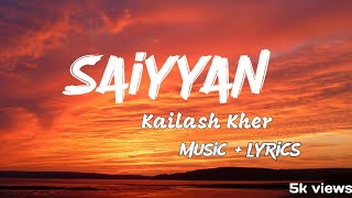 SAIYYAN  KAILASH KHER  musiclyrics  5k views [upl. by Seniag]