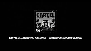 CARTEL x HATERS TAI KAMBING  VINCENT RANGKANG LATN [upl. by Sitoel443]