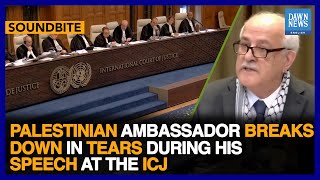 Palestinian Ambassador Breaks Down In Tears During His Speech At The ICJ  Dawn News English [upl. by Mettah]