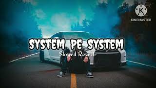 System Pe System slowed reverb R Maan [upl. by Coulter]