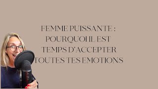 Femme Puissante  Pourquoi il est Temps d’Accepter Toutes tes Émotions [upl. by Naharba]