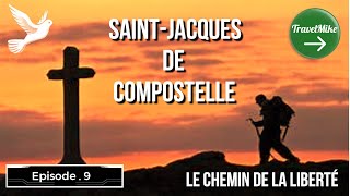 Ep9 Saint JACQUES De Compostelle LE CHEMIN DE LA LIBERTE [upl. by Llenal]