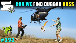 CAN WE FIND DUGGAN BOSS  GTA 5 GAMEPLAY 292  GTA V [upl. by Ecinhoj]