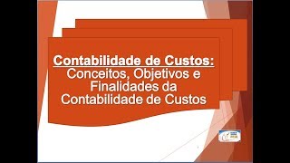 Contabilidade de Custos  Conceitos Objetivos e Finalidades  Exame de Suficiência do CFC [upl. by Aicram]