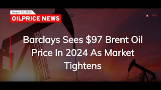 Barclays Sees 97 Brent Oil Price In 2024 As Market Tightens [upl. by Sinnylg370]