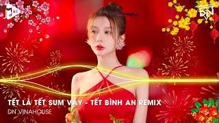 Tết Là Tết Sum Vầy  Tết Bình An Remix Một Năm Cũ Đã Qua Nhạc Tết 2024 Remix Nhạc Xuân 2024 Remix [upl. by Stuart]