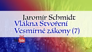 ŽIVĚ Jaromír Schmidt  Vlákna Stvoření  Vesmírné zákony 7 [upl. by Broder]