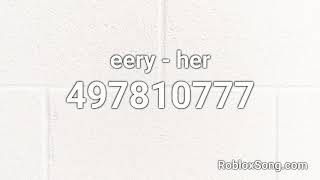 eery  her Roblox ID  Music Code [upl. by Modestia]