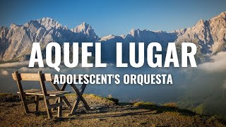 Adolescents Orquesta  Aquel Lugar Letra Oficial [upl. by Decamp699]