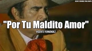 Vicente Fernández  Por Tu Maldito Amor LetraLyrics [upl. by Martreb]