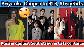 Priyanka Chopra to BTS StrayKids Racism Against South Asian Artists Continue [upl. by Anikram]