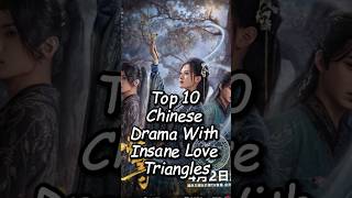 Top 10 Chinese Drama With Insane Love Triangles dramalist drama cddrama chinesedrama cdrama [upl. by Lane619]