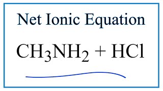 How to Write the Net Ionic Equation for CH3NH2  HCl  CH3NH3Cl [upl. by Lilas]