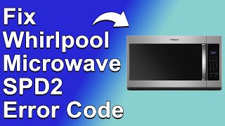 How To Fix The Whirlpool Microwave SPD2 Error Code  Meaning Causes amp SolutionsEasy Troubleshoot [upl. by Anneyehc]