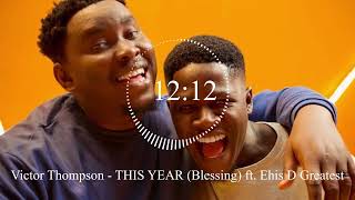 Victor Thompson  THIS YEAR Blessing ft Ehis D Greatest [upl. by Yentrac897]