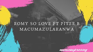 Romy So love ft Piter B  Macumazularanwa [upl. by Elyssa940]