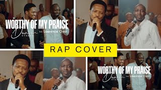 Worthy Of My Praise  Dunsin Oyekan ft ‪Lawrence Oyor‬ Rap Cover [upl. by Ayyn867]